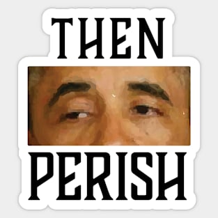 Then Perish Sticker